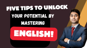 5 Tips to Unlock your Potential by Mastering English