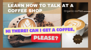 Learn how to talk At a Coffee Shop